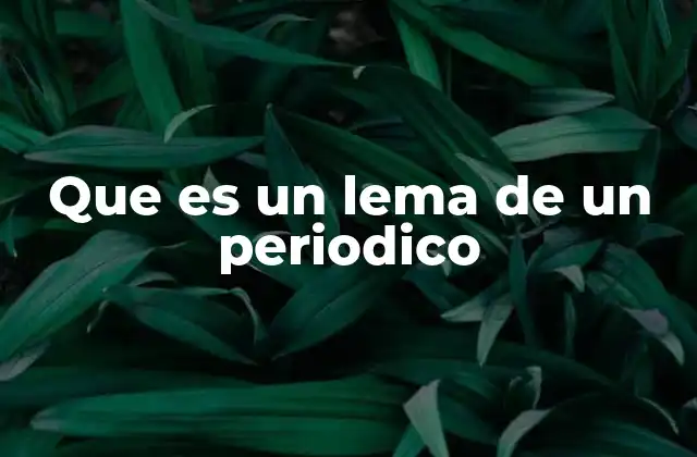 Que es un Lema de un Periodico 2 La importancia del lema en la identidad de un periódico