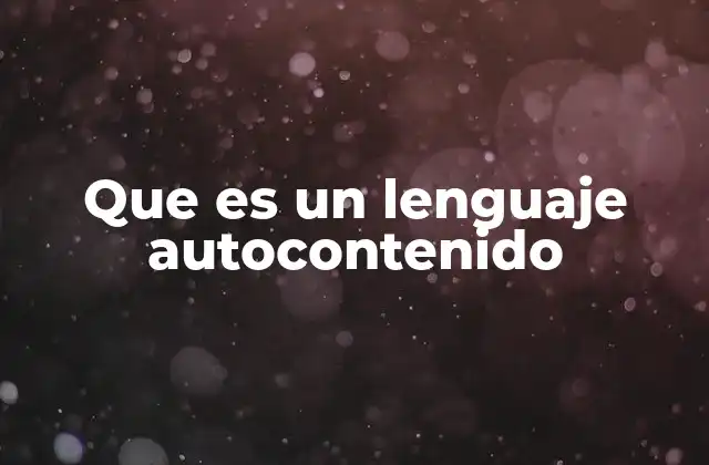 Que es un Lenguaje Autocontenido