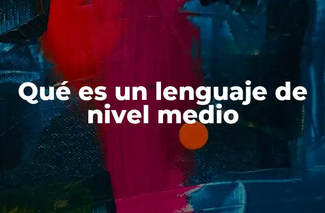 Qué es un Lenguaje de Nivel Medio