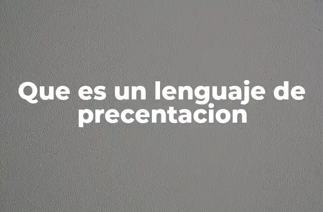 Que es un Lenguaje de Precentacion