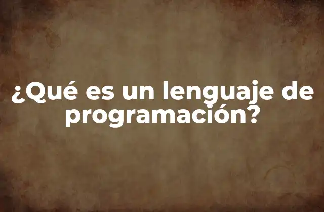 ¿qué es un Lenguaje de Programación?