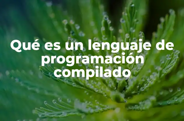 Qué es un Lenguaje de Programación Compilado