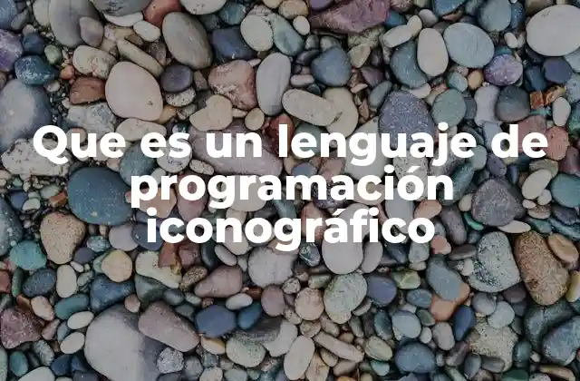 Que es un Lenguaje de Programación Iconográfico