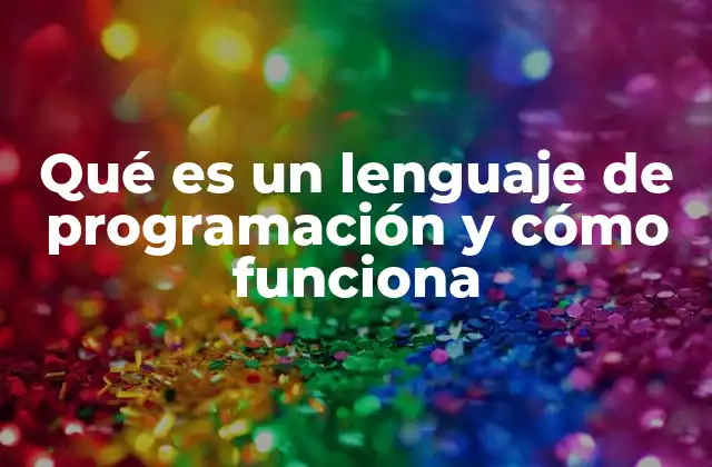 Qué es un Lenguaje de Programación y Cómo Funciona