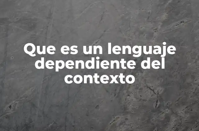 Que es un Lenguaje Dependiente Del Contexto