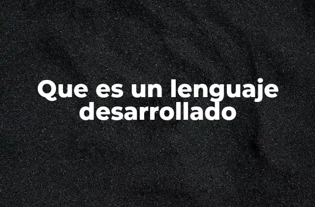 Que es un Lenguaje Desarrollado