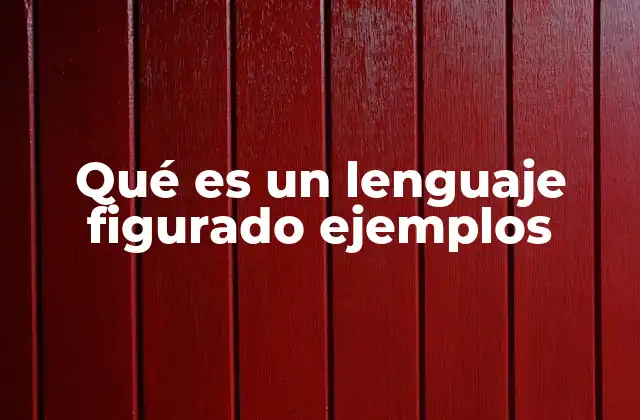 Qué es un Lenguaje Figurado Ejemplos