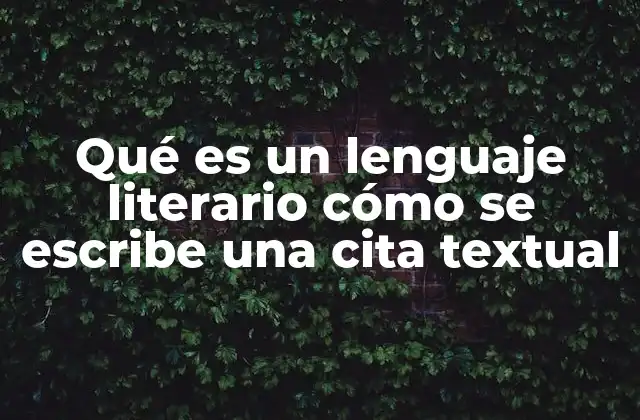 Qué es un Lenguaje Literario Cómo Se Escribe una Cita Textual