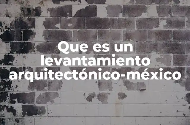 Que es un Levantamiento Arquitectónico-méxico