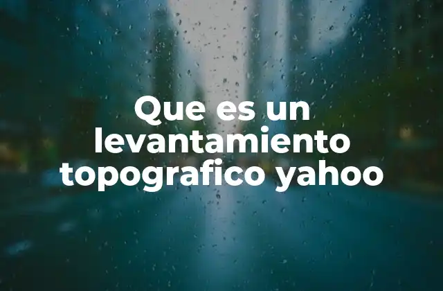 Que es un Levantamiento Topografico Yahoo