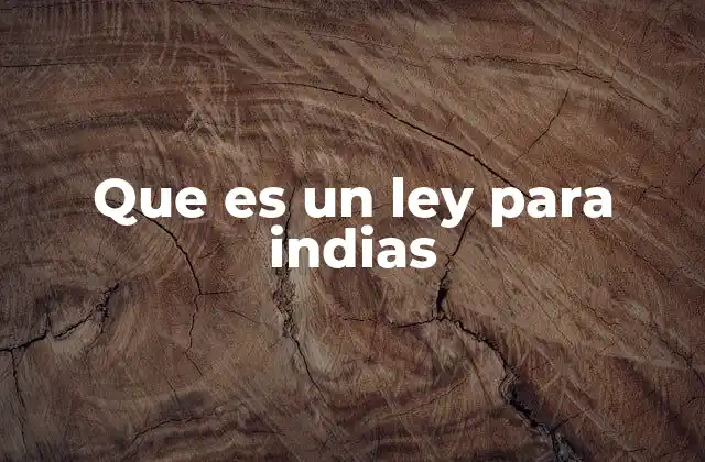 Que es un Ley para Indias