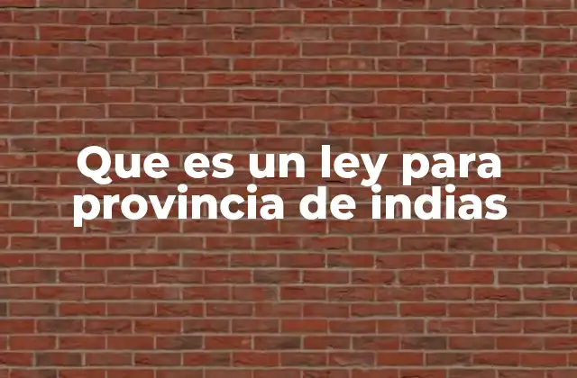 Que es un Ley para Provincia de Indias