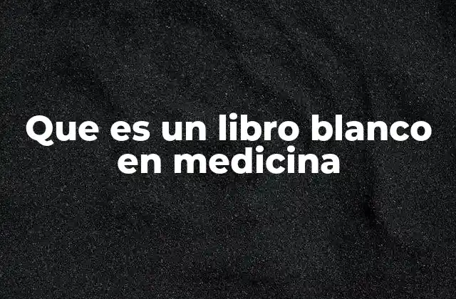 Que es un Libro Blanco en Medicina