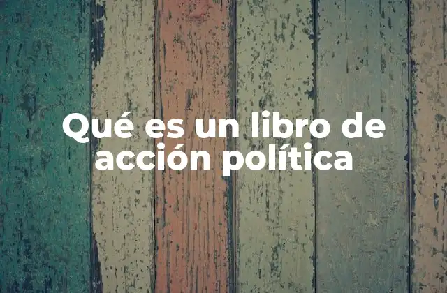 Qué es un Libro de Acción Política