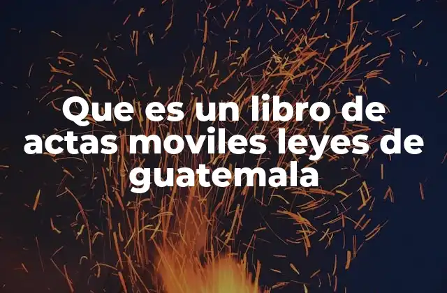 Que es un Libro de Actas Moviles Leyes de Guatemala