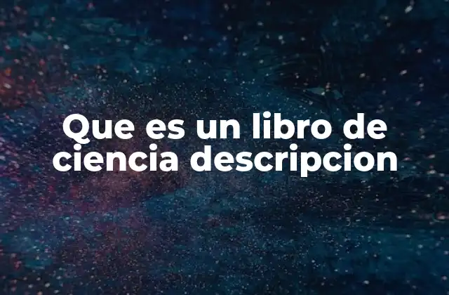 Que es un Libro de Ciencia Descripcion