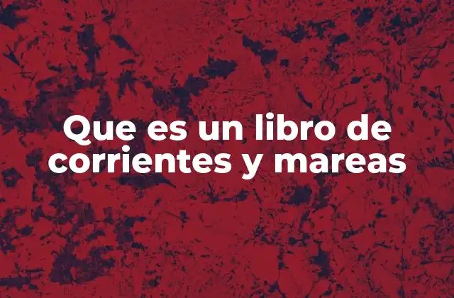 Que es un Libro de Corrientes y Mareas
