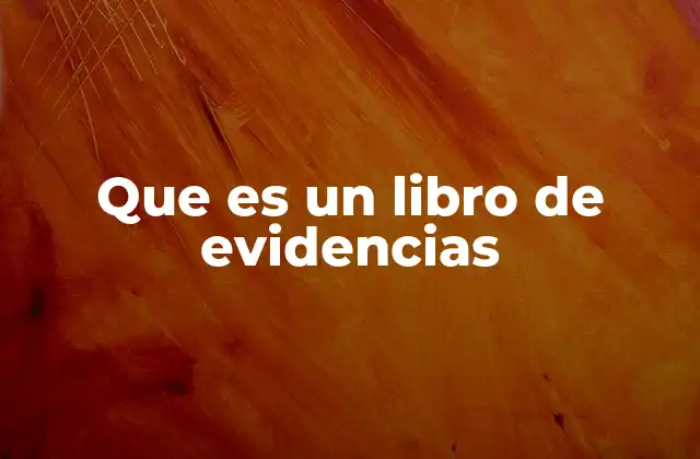 El rol del libro de evidencias en la gestión administrativa