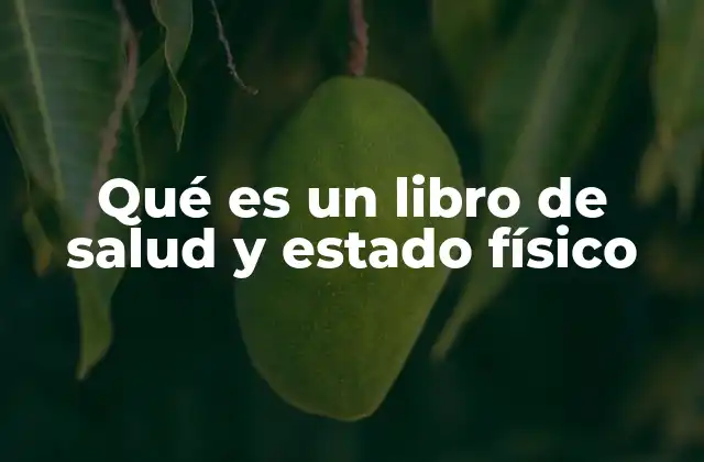 Qué es un Libro de Salud y Estado Físico