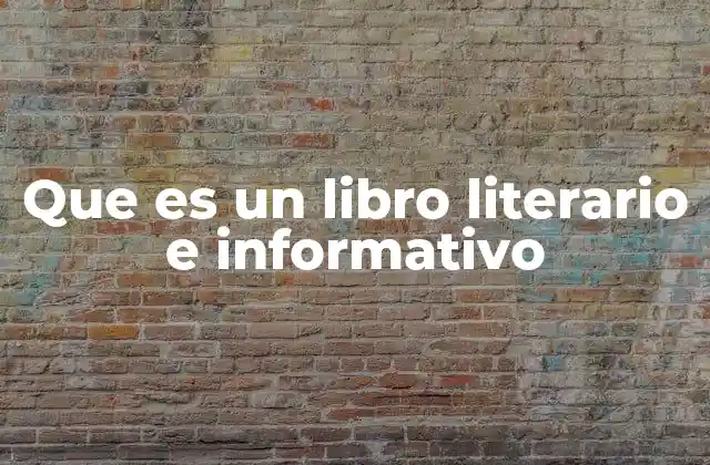 Que es un Libro Literario e Informativo 2 Cómo los libros literarios e informativos enriquecen la lectura