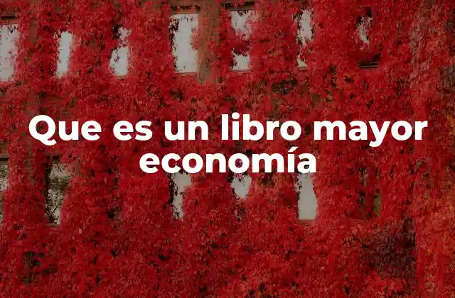 El rol del libro mayor en la contabilidad empresarial