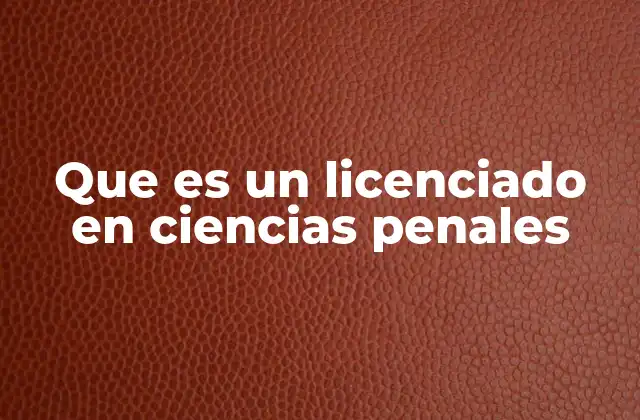 Que es un Licenciado en Ciencias Penales