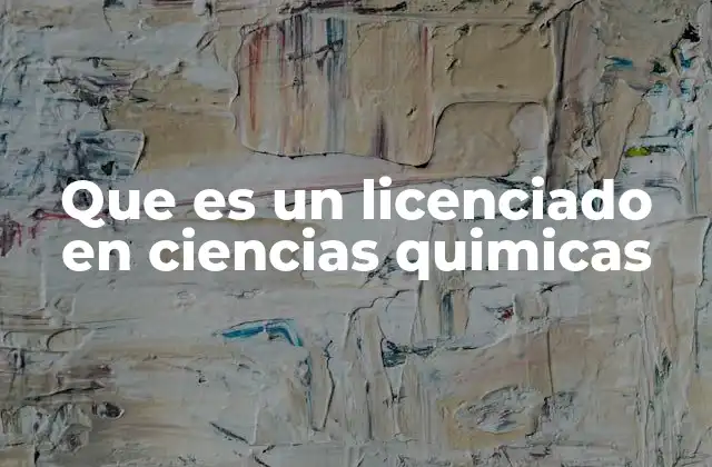Que es un Licenciado en Ciencias Quimicas