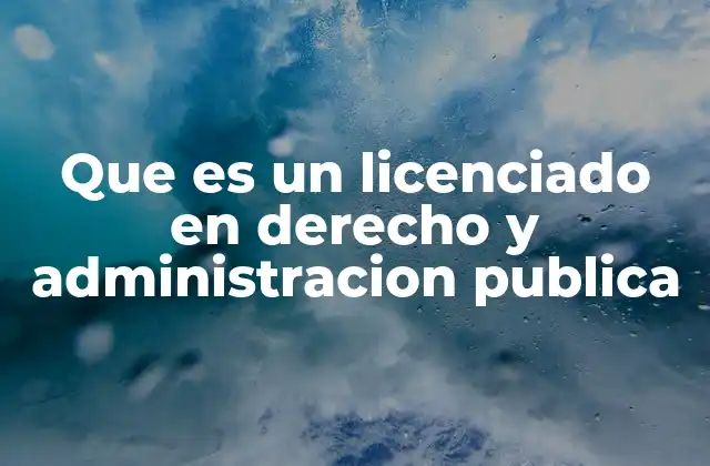 Que es un Licenciado en Derecho y Administracion Publica