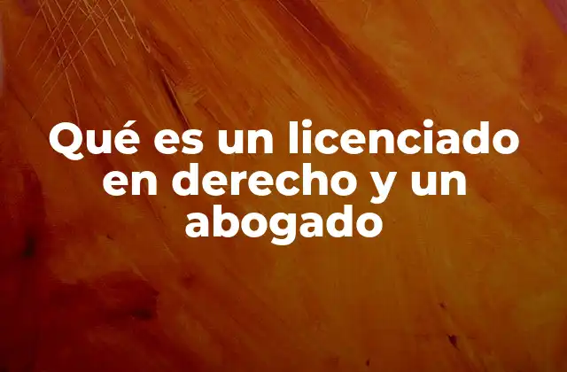 Qué es un Licenciado en Derecho y un Abogado