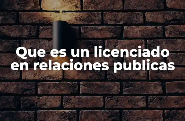 Que es un Licenciado en Relaciones Publicas