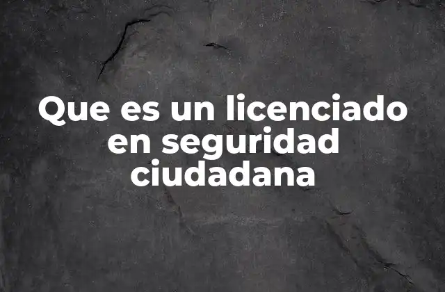 Que es un Licenciado en Seguridad Ciudadana