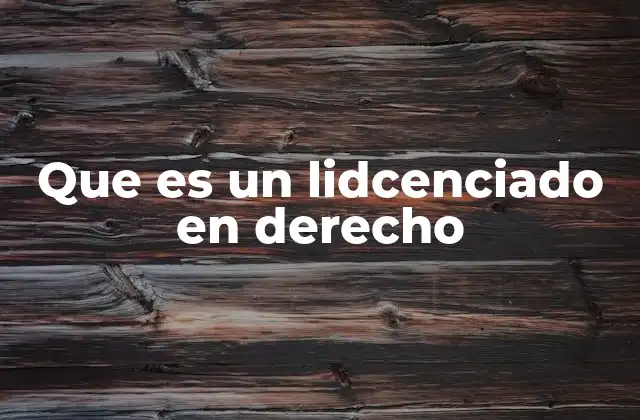 Que es un Lidcenciado en Derecho
