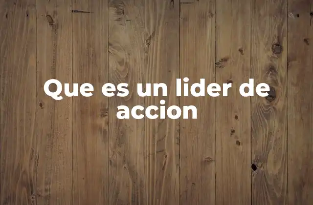 Que es un Lider de Accion
