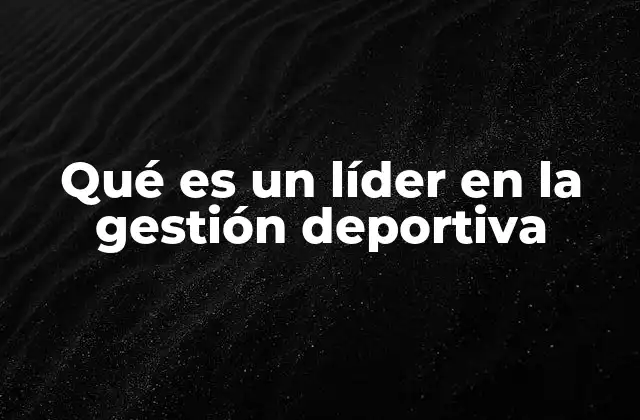 Qué es un Líder en la Gestión Deportiva