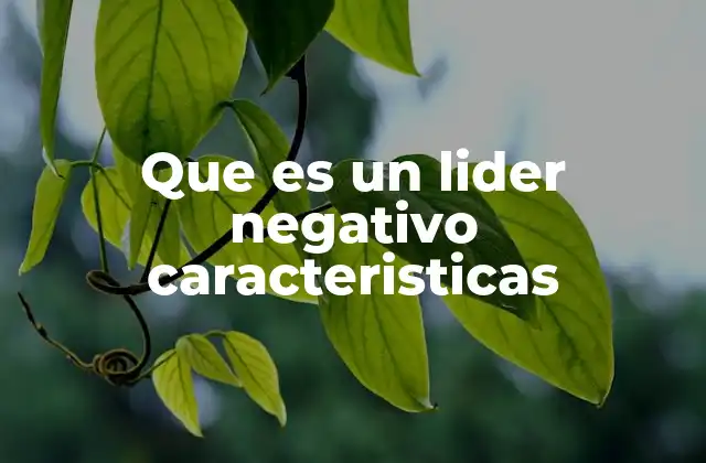 El impacto de un líder negativo en el clima organizacional