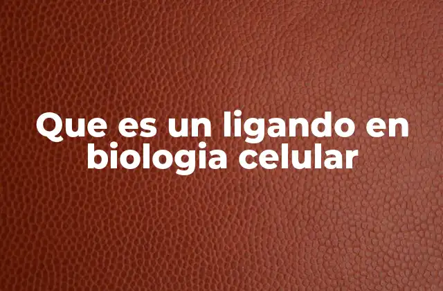 Que es un Ligando en Biologia Celular