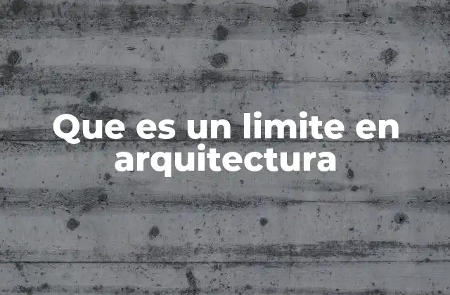 Que es un Limite en Arquitectura
