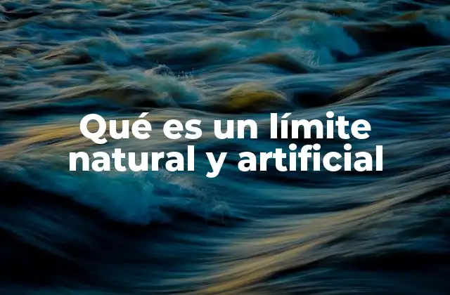Qué es un Límite Natural y Artificial