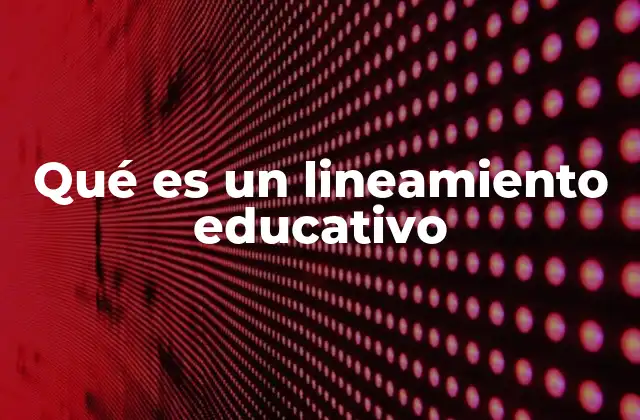 Qué es un Lineamiento Educativo