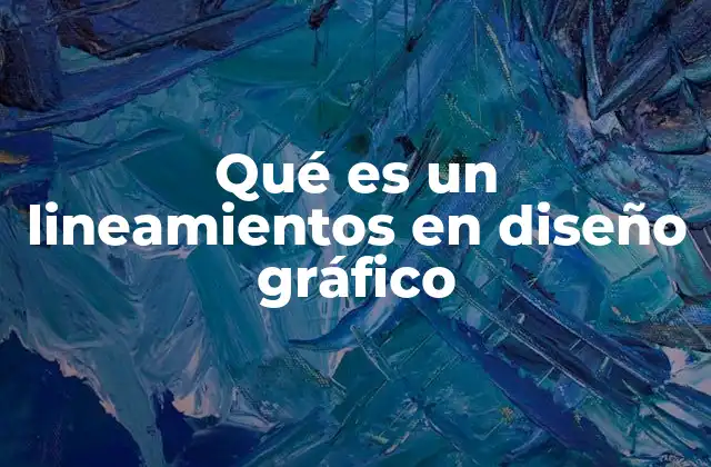 La importancia de los lineamientos en diseño gráfico