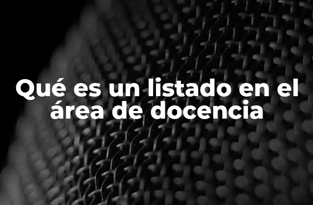 Qué es un Listado en el Área de Docencia