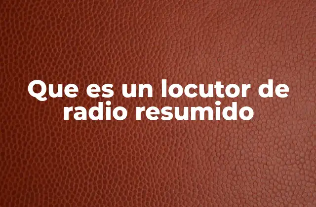 Que es un Locutor de Radio Resumido