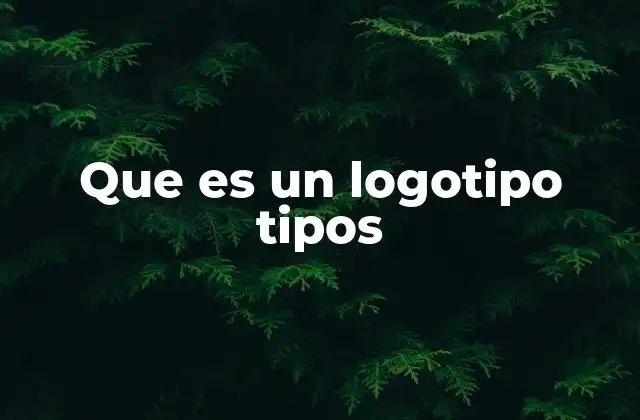 Que es un Logotipo Tipos