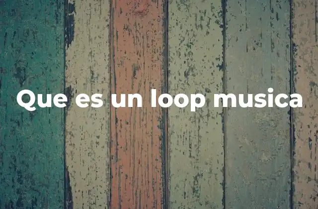 Que es un Loop Musica