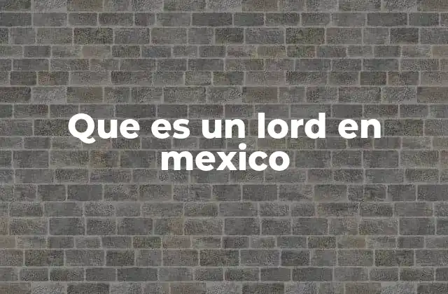 El uso informal de lord en el lenguaje cotidiano mexicano