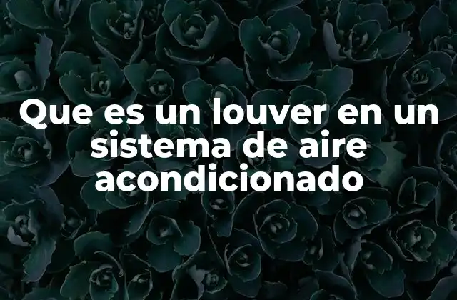 Que es un Louver en un Sistema de Aire Acondicionado