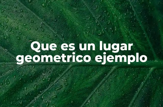 Que es un Lugar Geometrico Ejemplo 2 Cómo se define un lugar geométrico