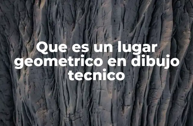 Que es un Lugar Geometrico en Dibujo Tecnico 2 La importancia de los lugares geométricos en el diseño técnico