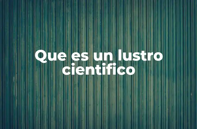Que es un Lustro Cientifico