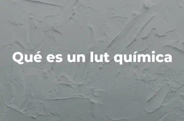 Qué es un Lut Química